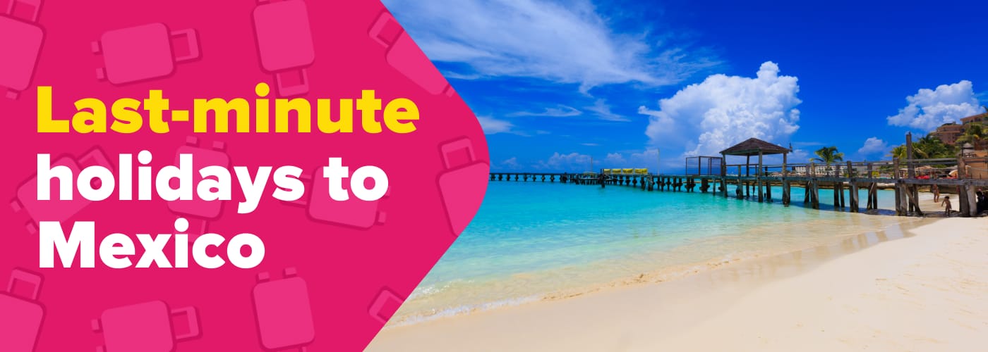 Last Minute Holidays to Mexico 2025 ATOL Protected