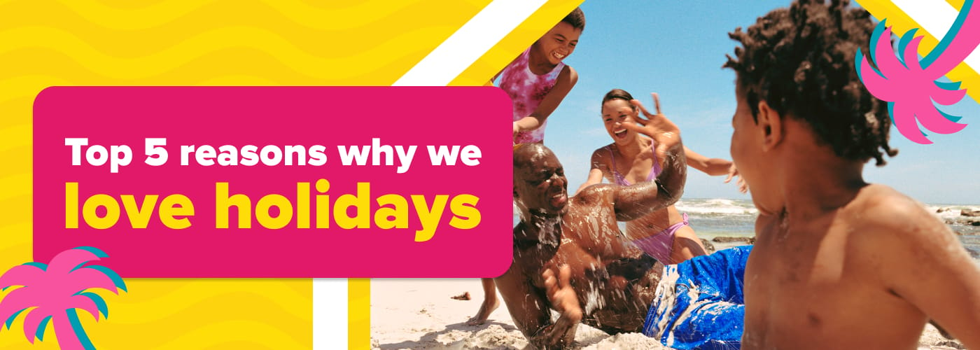 Why we love holidays