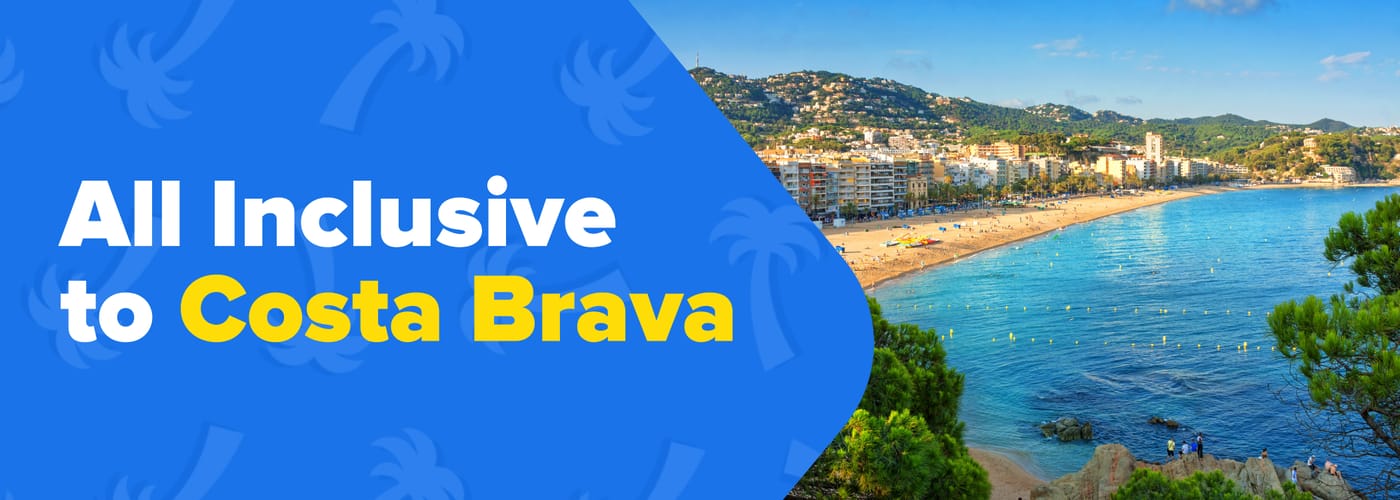 All Inclusive Holidays Costa Brava 2024 £30pp Deposits