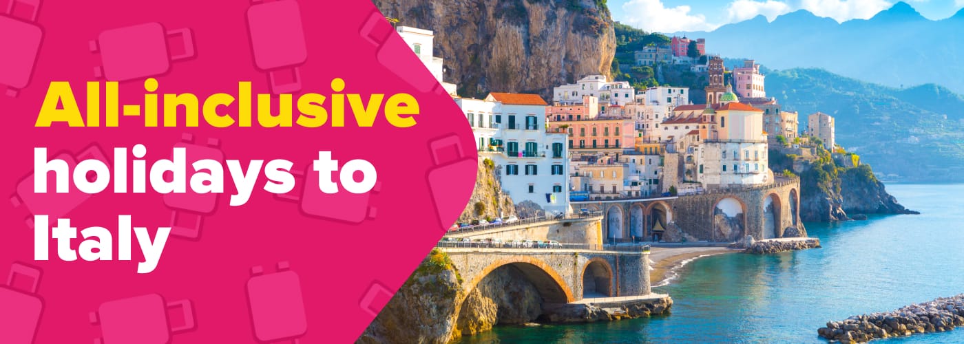 All Inclusive Italy Holidays 2025 / 2025 Low £30pp Deposits